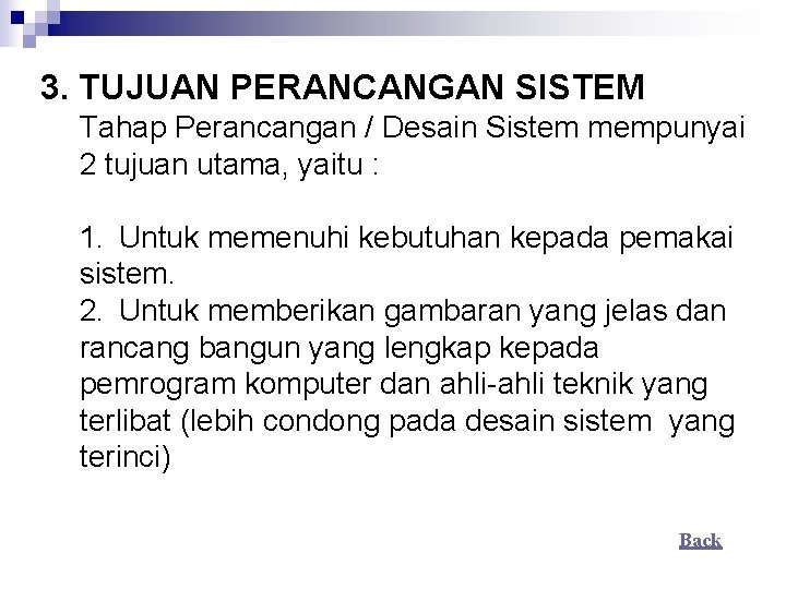 3. TUJUAN PERANCANGAN SISTEM Tahap Perancangan / Desain Sistem mempunyai 2 tujuan utama, yaitu