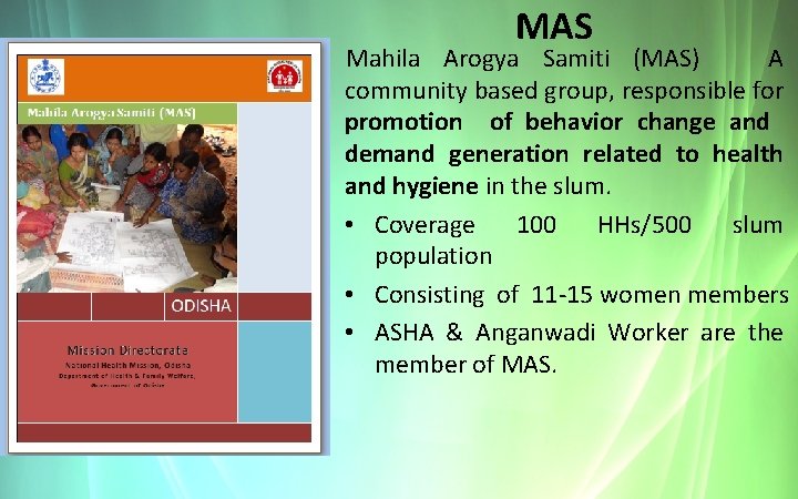 MAS Mahila Arogya Samiti (MAS) A community based group, responsible for promotion of behavior