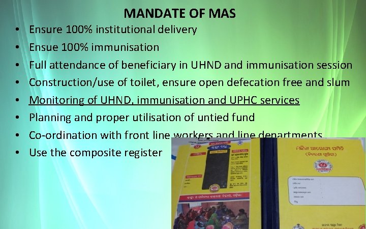 MANDATE OF MAS • • Ensure 100% institutional delivery Ensue 100% immunisation Full attendance