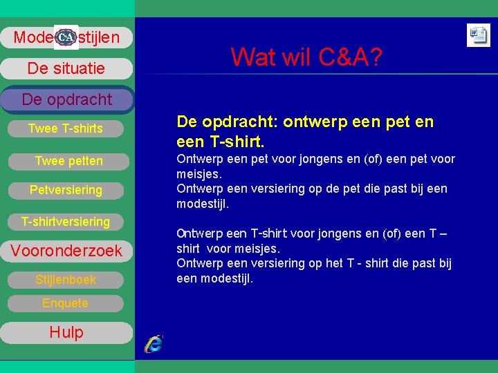 Mode stijlen De situatie Wat wil C&A? De opdracht Twee T-shirts Twee petten Petversiering