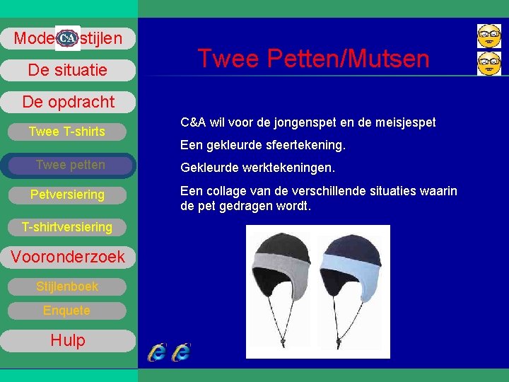 Mode stijlen De situatie Twee Petten/Mutsen De opdracht Twee T-shirts Twee petten Petversiering T-shirtversiering