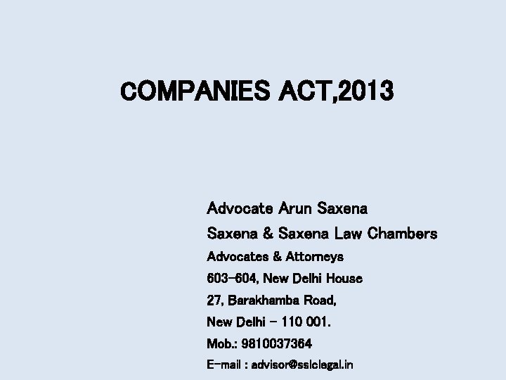 COMPANIES ACT, 2013 Advocate Arun Saxena & Saxena Law Chambers Advocates & Attorneys 603