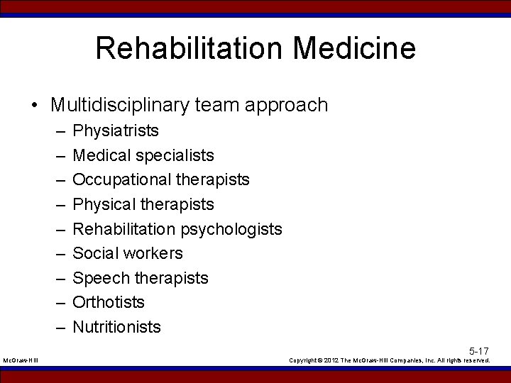 Rehabilitation Medicine • Multidisciplinary team approach – – – – – Mc. Graw-Hill Physiatrists