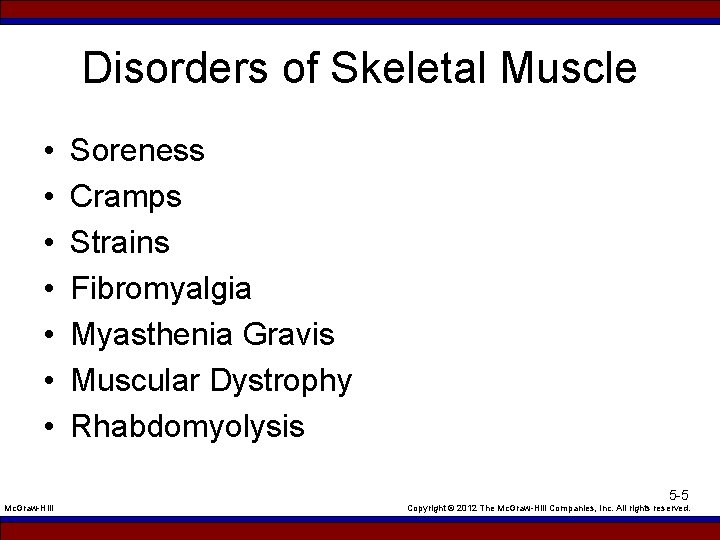 Disorders of Skeletal Muscle • • Mc. Graw-Hill Soreness Cramps Strains Fibromyalgia Myasthenia Gravis