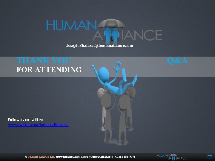 Joseph. Shaheen@humanalliance. com THANK YOU FOR ATTENDING Follow us on twitter: www. twitter. com/humanallianceco