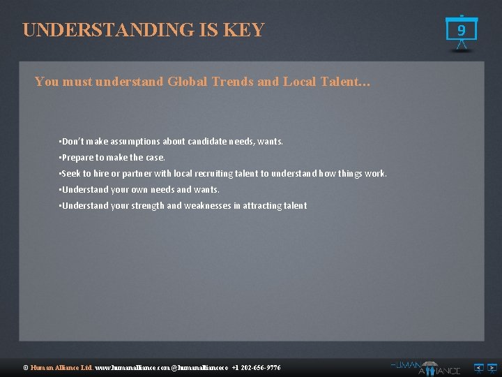 UNDERSTANDING IS KEY You must understand Global Trends and Local Talent… • Don’t make
