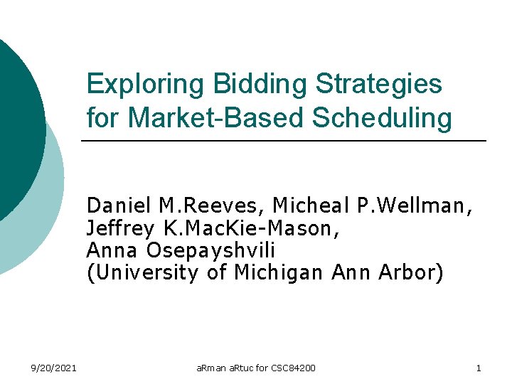 Exploring Bidding Strategies for Market-Based Scheduling Daniel M. Reeves, Micheal P. Wellman, Jeffrey K.