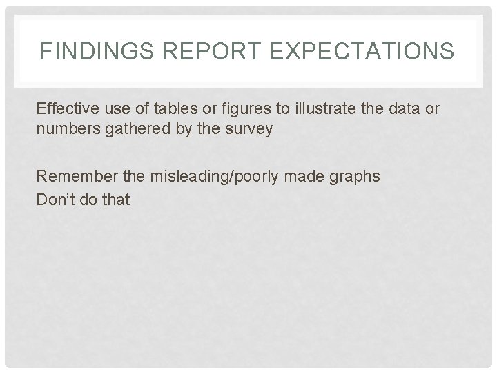 FINDINGS REPORT EXPECTATIONS Effective use of tables or figures to illustrate the data or