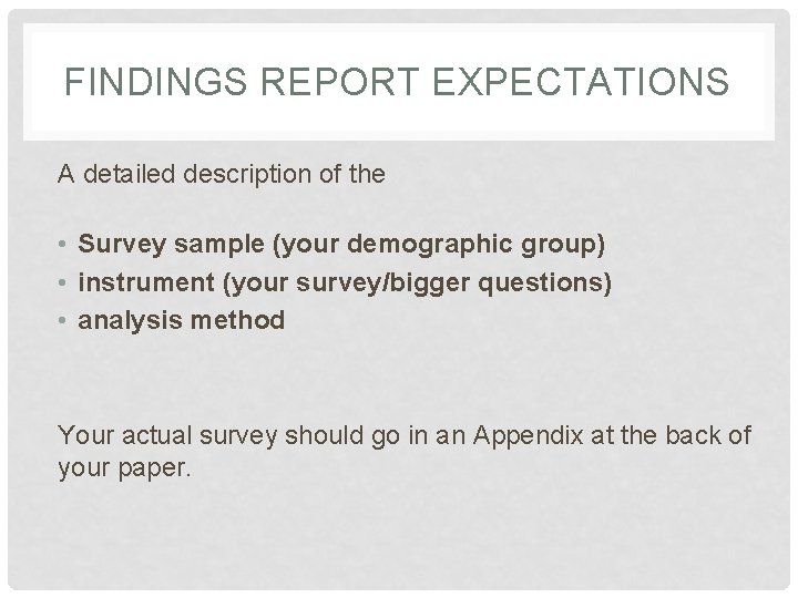 FINDINGS REPORT EXPECTATIONS A detailed description of the • Survey sample (your demographic group)