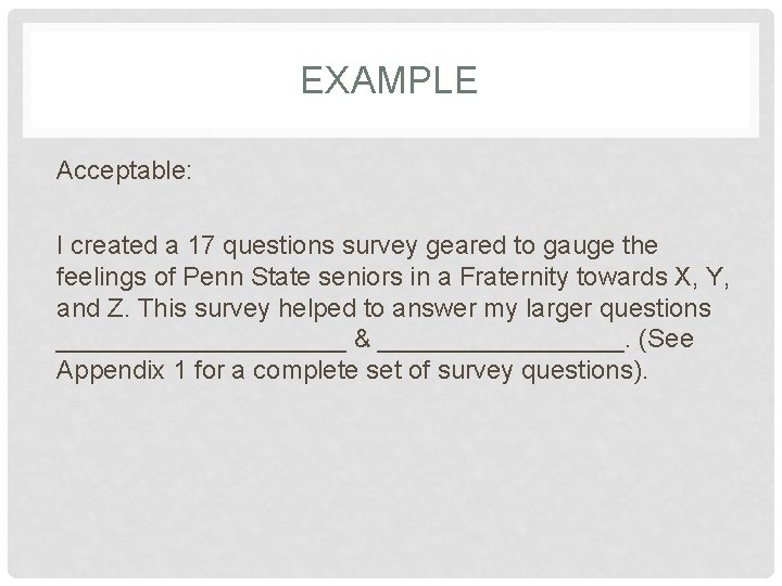 EXAMPLE Acceptable: I created a 17 questions survey geared to gauge the feelings of