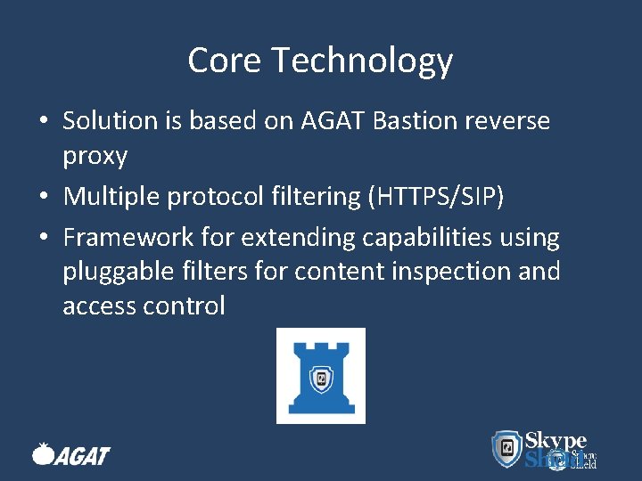 Core Technology • Solution is based on AGAT Bastion reverse proxy • Multiple protocol