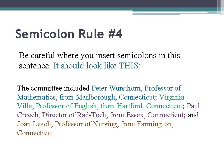 Semicolon Rule #4 Be careful where you insert semicolons in this sentence. It should