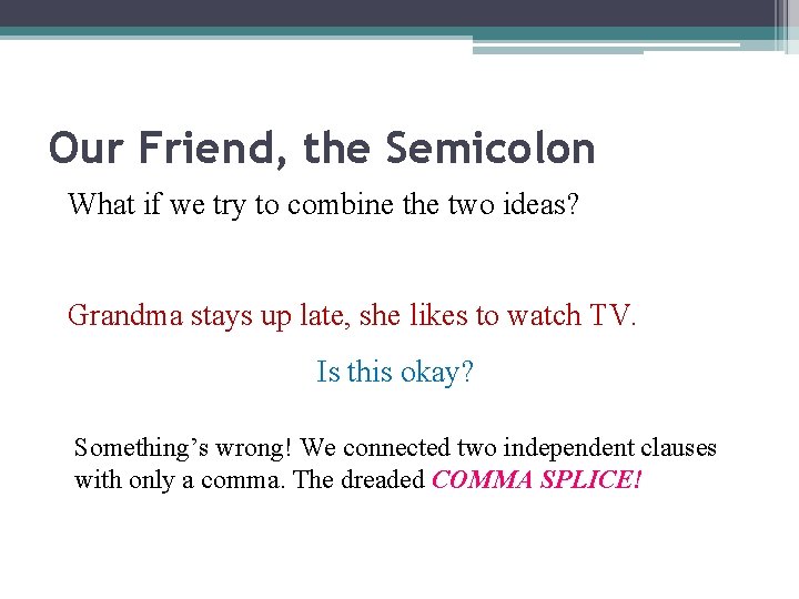 Our Friend, the Semicolon What if we try to combine the two ideas? Grandma