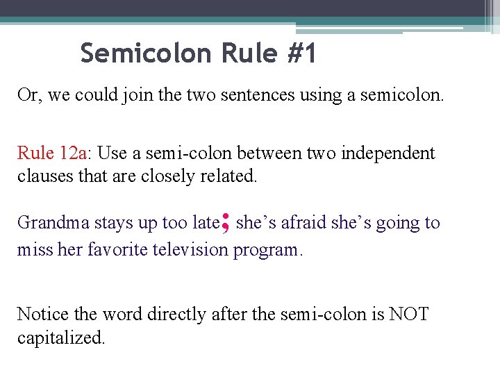 Semicolon Rule #1 Or, we could join the two sentences using a semicolon. Rule