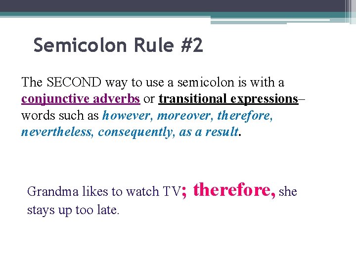 Semicolon Rule #2 The SECOND way to use a semicolon is with a conjunctive