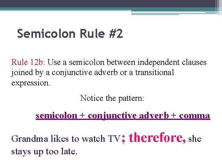 Semicolon Rule #2 Rule 12 b: Use a semicolon between independent clauses joined by