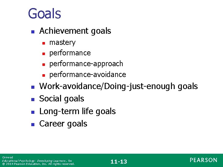 Goals n Achievement goals n n n n mastery performance-approach performance-avoidance Work-avoidance/Doing-just-enough goals Social