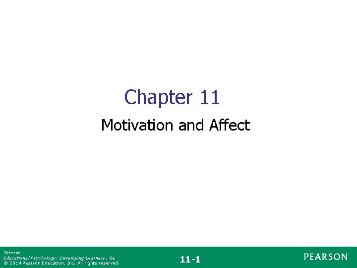 Chapter 11 Motivation and Affect Ormrod Educational Psychology: Developing Learners , 8 e ©