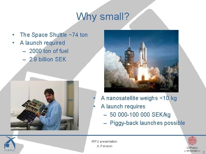 Why small? • The Space Shuttle ~74 ton • A launch required – 2000