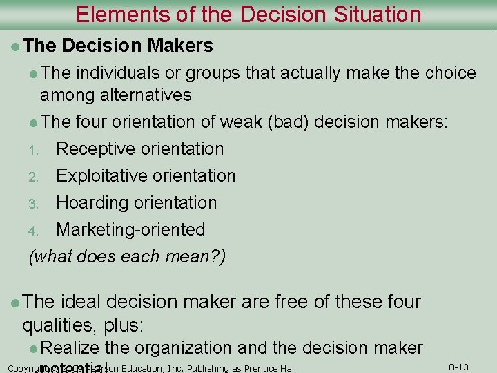Elements of the Decision Situation l The Decision Makers l The individuals or groups