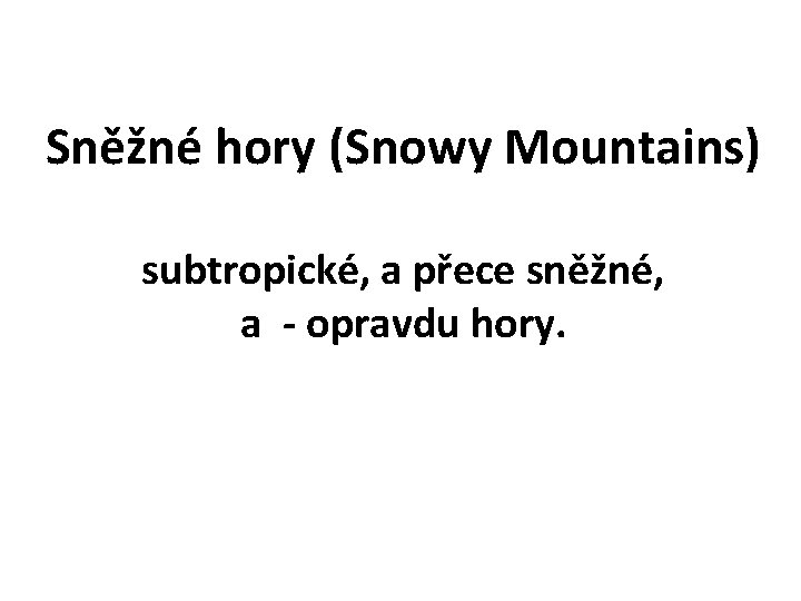 Sněžné hory (Snowy Mountains) subtropické, a přece sněžné, a - opravdu hory. 