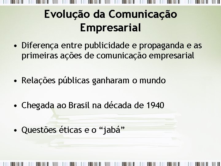 Evolução da Comunicação Empresarial • Diferença entre publicidade e propaganda e as primeiras ações