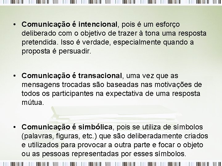  • Comunicação é intencional, pois é um esforço deliberado com o objetivo de