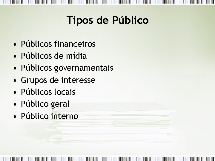 Tipos de Público • • Públicos financeiros Públicos de mídia Públicos governamentais Grupos de