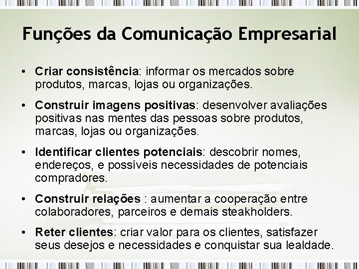 Funções da Comunicação Empresarial • Criar consistência: informar os mercados sobre produtos, marcas, lojas