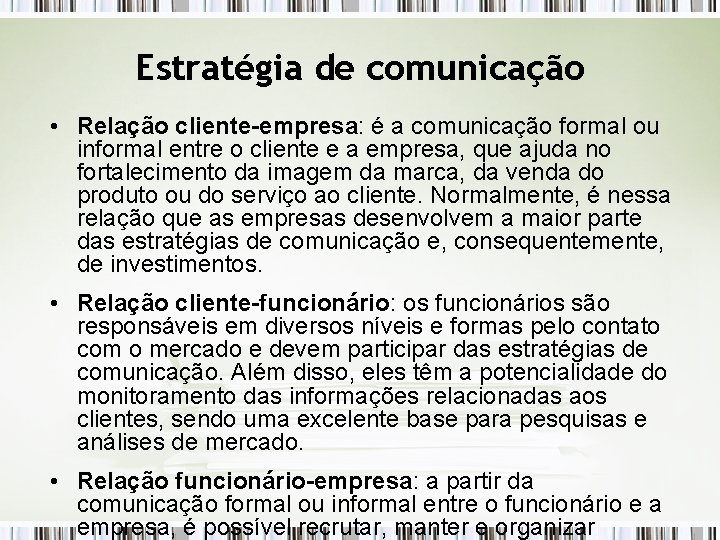 Estratégia de comunicação • Relação cliente-empresa: é a comunicação formal ou informal entre o