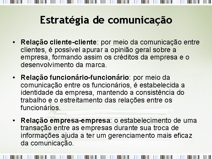 Estratégia de comunicação • Relação cliente-cliente: por meio da comunicação entre clientes, é possível