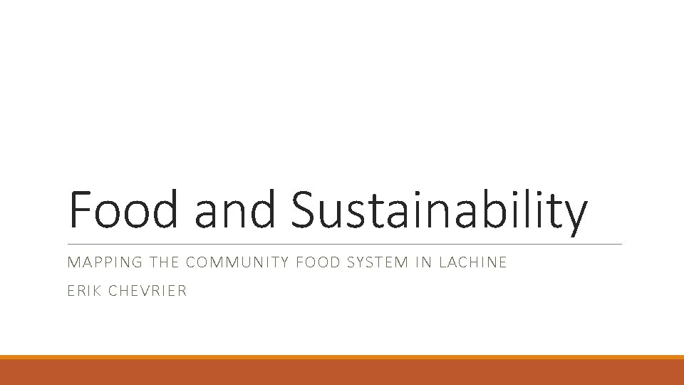 Food and Sustainability MAPPING THE COMMUNITY FOOD SYSTEM IN LACHINE ERIK CHEVRIER 
