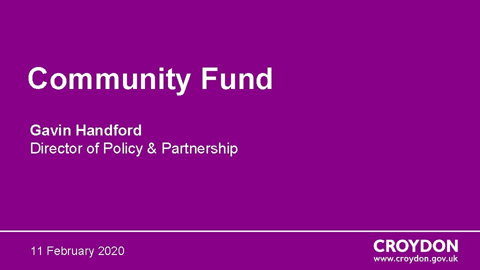 Community Fund Gavin Handford Director of Policy & Partnership 11 February 2020 