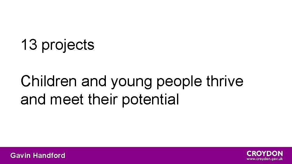 13 projects Children and young people thrive and meet their potential Gavin Handford 