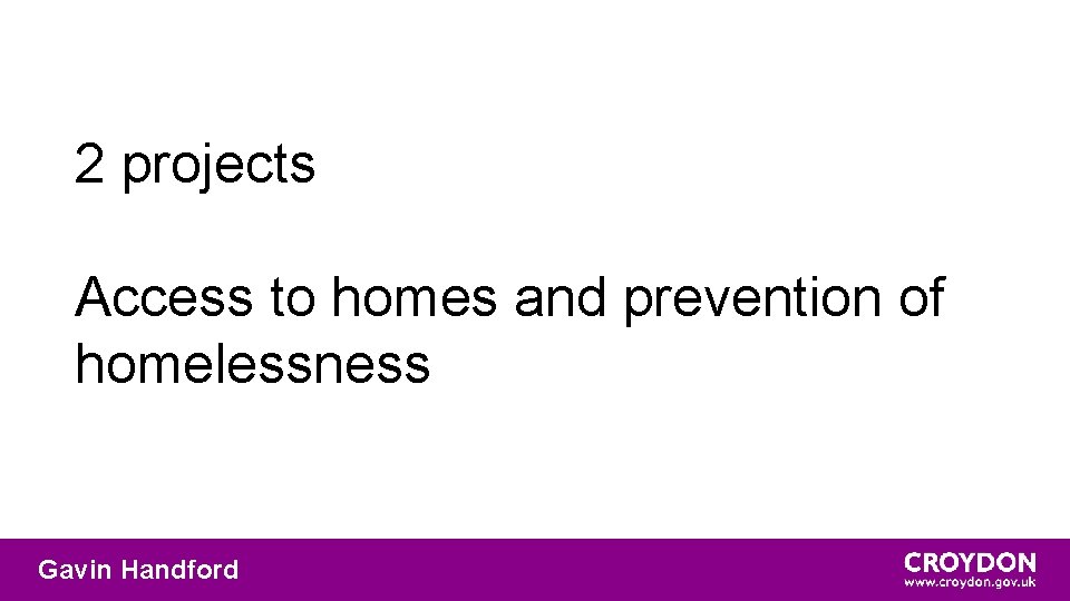 2 projects Access to homes and prevention of homelessness Gavin Handford 