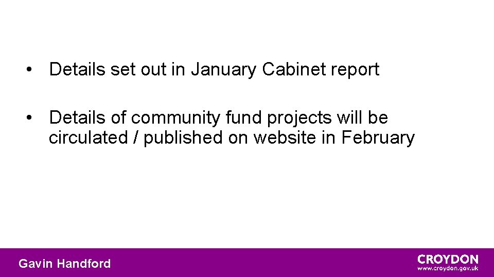  • Details set out in January Cabinet report • Details of community fund