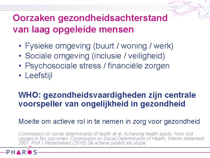 Oorzaken gezondheidsachterstand van laag opgeleide mensen • • Fysieke omgeving (buurt / woning /