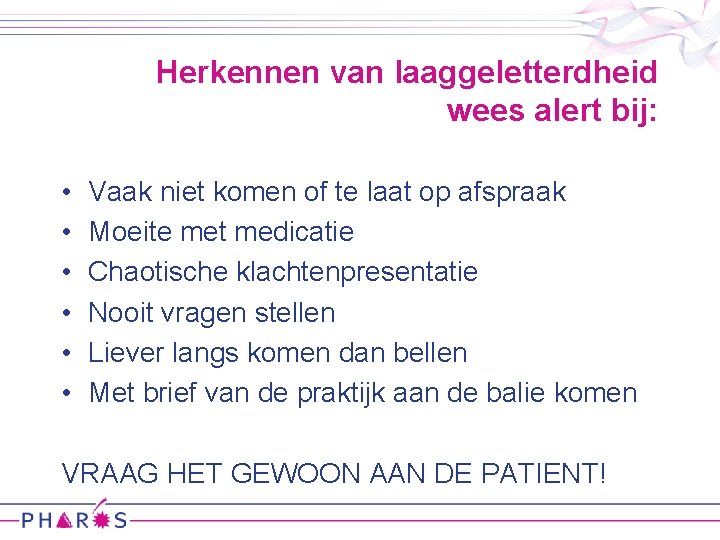 Herkennen van laaggeletterdheid wees alert bij: • • • Vaak niet komen of te