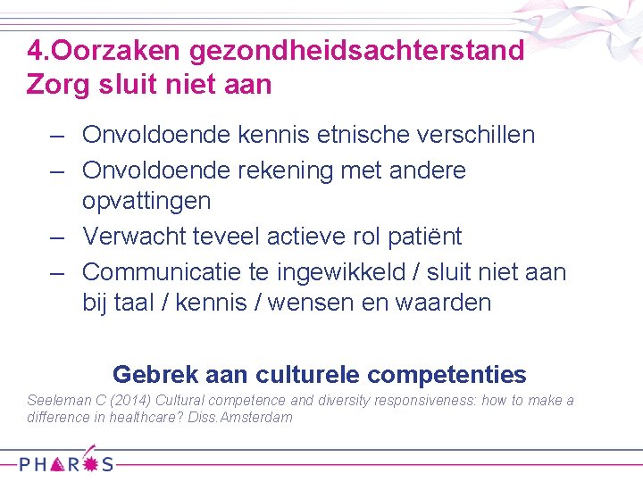 4. Oorzaken gezondheidsachterstand Zorg sluit niet aan – Onvoldoende kennis etnische verschillen – Onvoldoende