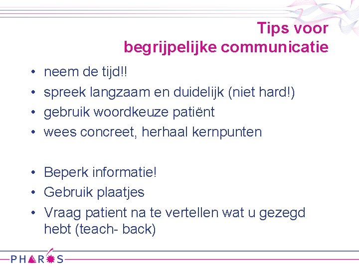 Tips voor begrijpelijke communicatie • • neem de tijd!! spreek langzaam en duidelijk (niet