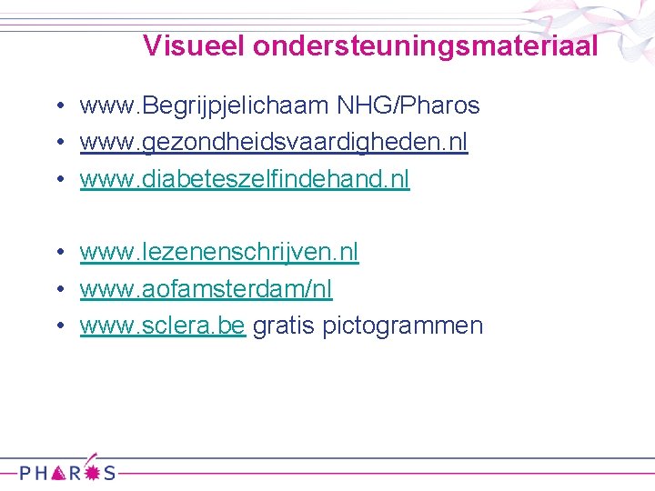 Visueel ondersteuningsmateriaal • www. Begrijpjelichaam NHG/Pharos • www. gezondheidsvaardigheden. nl • www. diabeteszelfindehand. nl