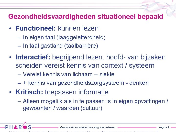 Gezondheidsvaardigheden situationeel bepaald • Functioneel: kunnen lezen – In eigen taal (laaggeletterdheid) – In