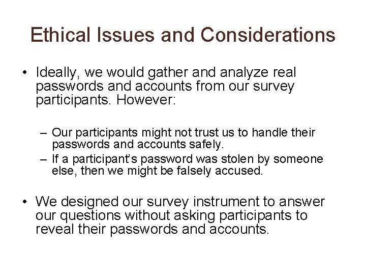 Ethical Issues and Considerations • Ideally, we would gather and analyze real passwords and