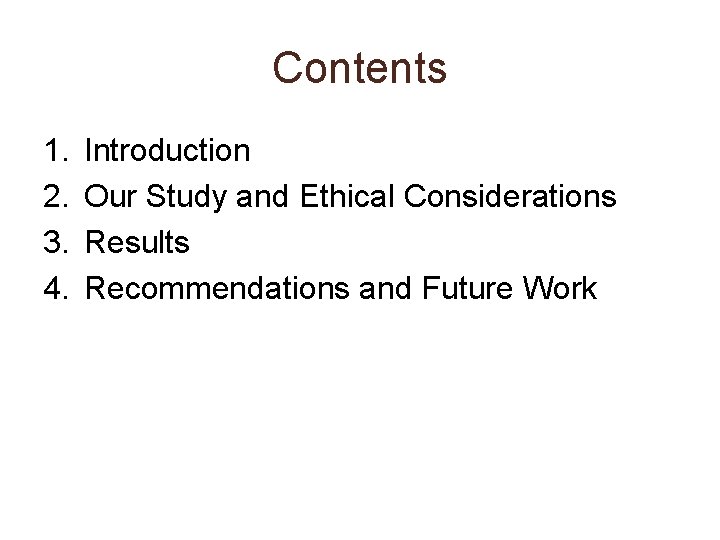 Contents 1. 2. 3. 4. Introduction Our Study and Ethical Considerations Results Recommendations and