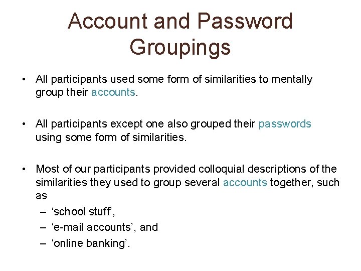 Account and Password Groupings • All participants used some form of similarities to mentally