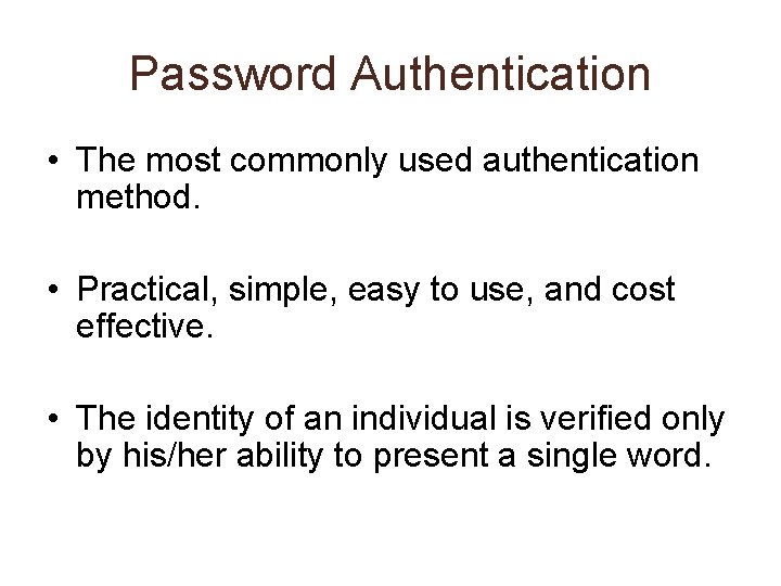 Password Authentication • The most commonly used authentication method. • Practical, simple, easy to