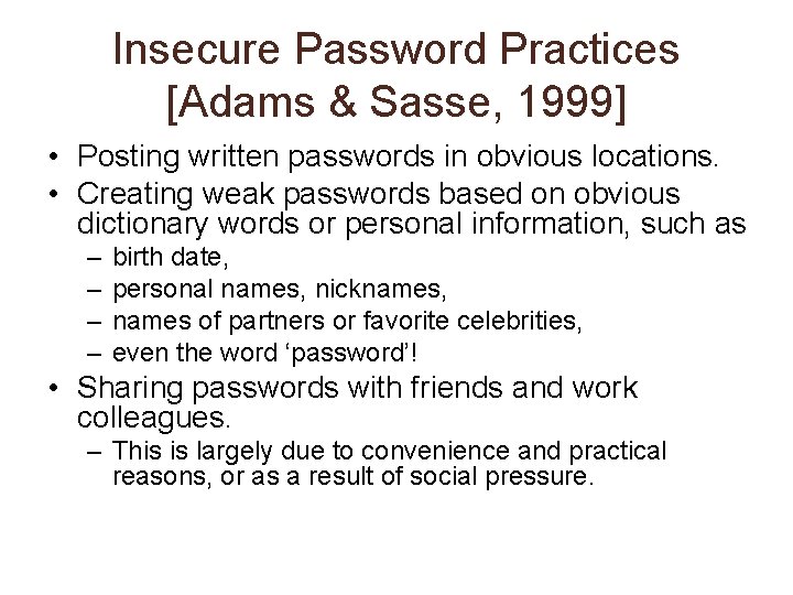 Insecure Password Practices [Adams & Sasse, 1999] • Posting written passwords in obvious locations.