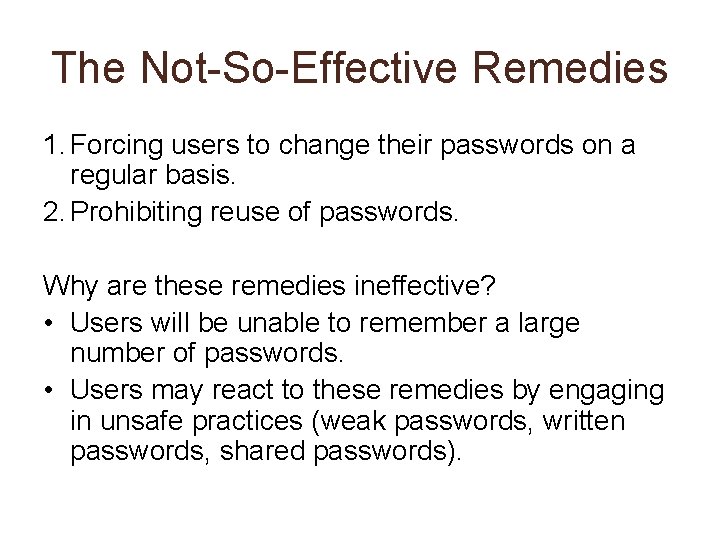 The Not-So-Effective Remedies 1. Forcing users to change their passwords on a regular basis.