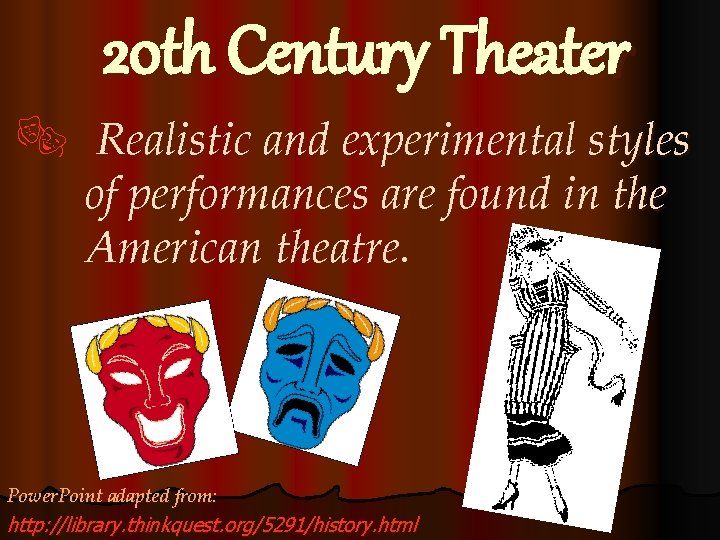 20 th Century Theater ® Realistic and experimental styles of performances are found in