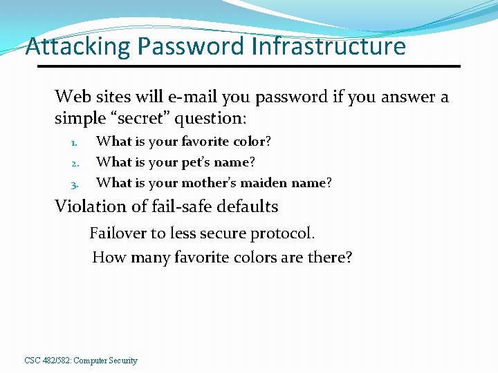 Attacking Password Infrastructure Web sites will e-mail you password if you answer a simple